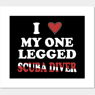 Inspirational Scuba Diving - I Love My One Legged Scuba Diver Posters and Art